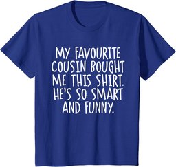 My Favourite Cousin Bought Me This Funny Cousins Gift T-Shirt