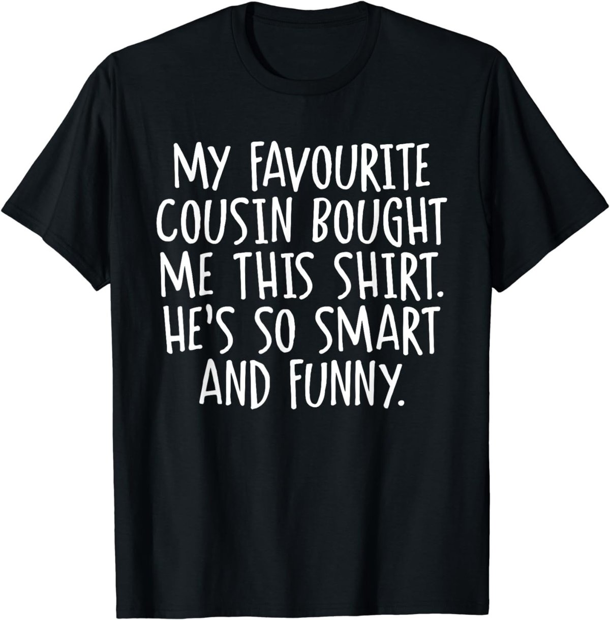 My Favourite Cousin Bought Me This Funny Cousins Gift T-Shirt