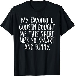 My Favourite Cousin Bought Me This Funny Cousins Gift T-Shirt