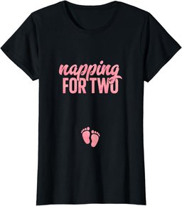 Funny Pregnancy Shirt for Women Napping Two Gift Pregnant T-Shirt