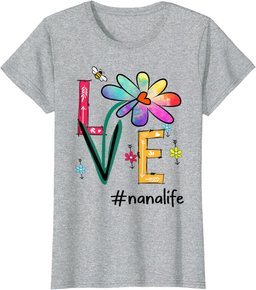 Love Nana Life Daisy Flower Cute Mothers Day Tee for Grandma T-Shirt