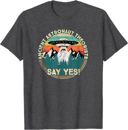 Ancient Astronaut Theorists Say Yes - Aliens T-Shirt