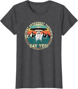Ancient Astronaut Theorists Say Yes - Aliens T-Shirt