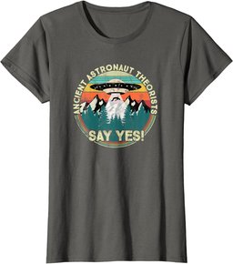 Ancient Astronaut Theorists Say Yes - Aliens T-Shirt