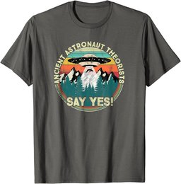 Ancient Astronaut Theorists Say Yes - Aliens T-Shirt