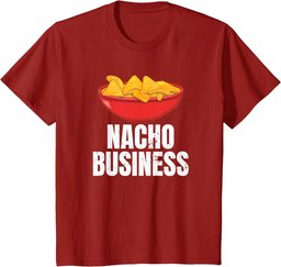 Nacho Business Funny Nacho Lover Mexican Food Gift T-Shirt