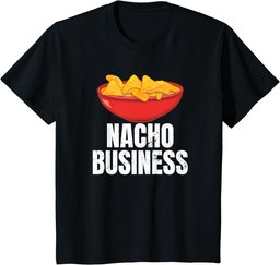 Nacho Business Funny Nacho Lover Mexican Food Gift T-Shirt