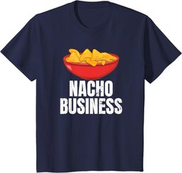 Nacho Business Funny Nacho Lover Mexican Food Gift T-Shirt