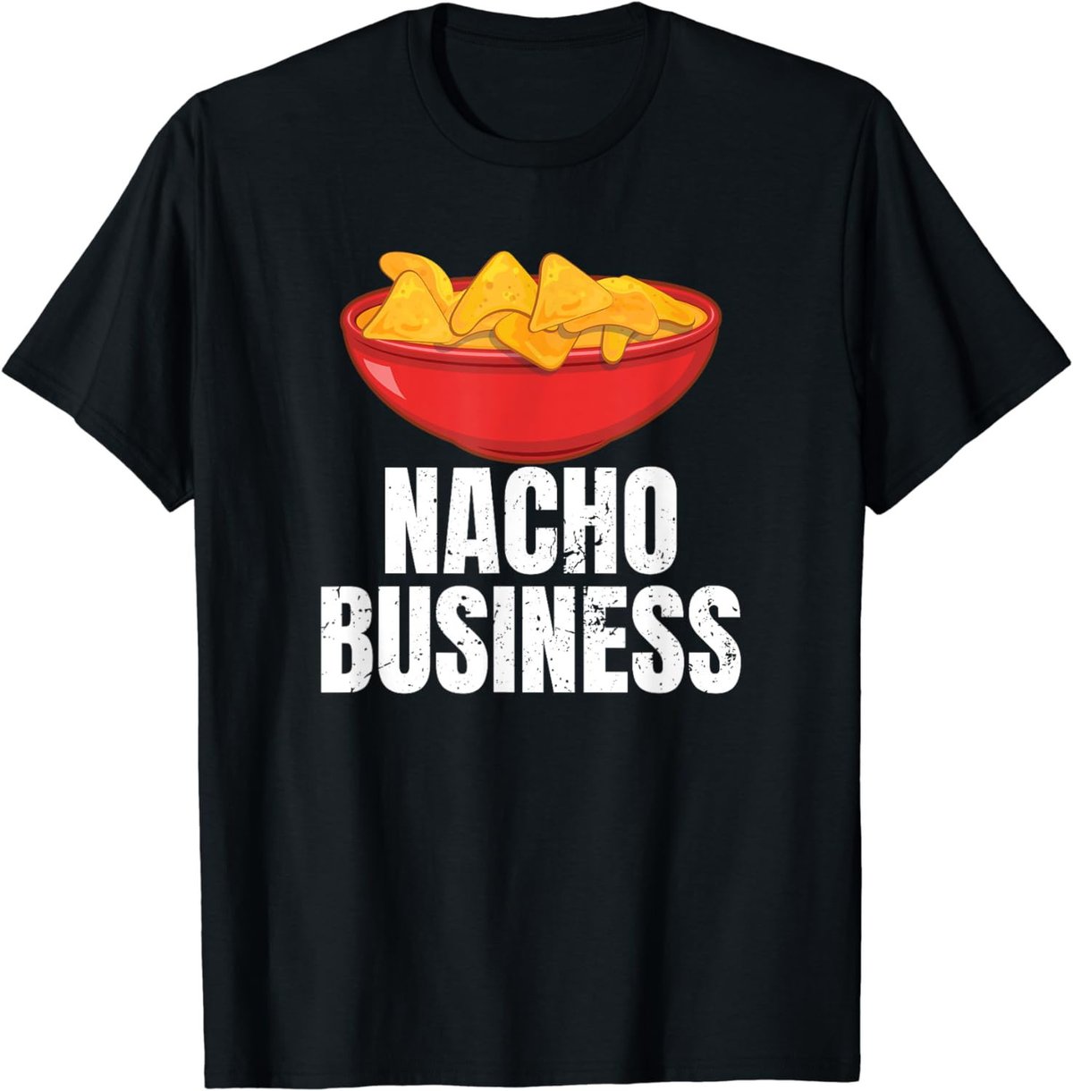 Nacho Business Funny Nacho Lover Mexican Food Gift T-Shirt