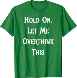 Hold On, Let Me Overthink This - Funny Quote T-Shirt