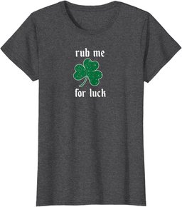 Rub Me for Luck St. Patrick's Irish shamrock sexy naughty T-Shirt