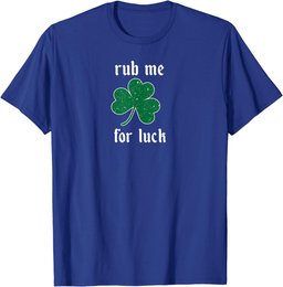 Rub Me for Luck St. Patrick's Irish shamrock sexy naughty T-Shirt