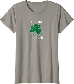 Rub Me for Luck St. Patrick's Irish shamrock sexy naughty T-Shirt