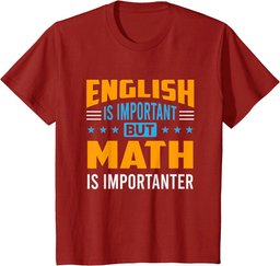 English Is Important But Math Is Importanter Math T-Shirt