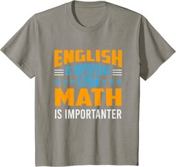 English Is Important But Math Is Importanter Math T-Shirt