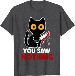 You Saw Nothing Funny Sarcastic Black Cat Murderer T-Shirt