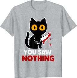 You Saw Nothing Funny Sarcastic Black Cat Murderer T-Shirt