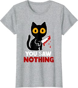 You Saw Nothing Funny Sarcastic Black Cat Murderer T-Shirt
