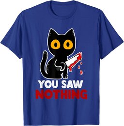 You Saw Nothing Funny Sarcastic Black Cat Murderer T-Shirt