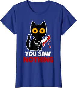 You Saw Nothing Funny Sarcastic Black Cat Murderer T-Shirt
