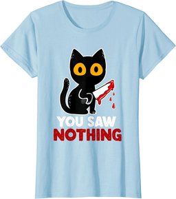 You Saw Nothing Funny Sarcastic Black Cat Murderer T-Shirt