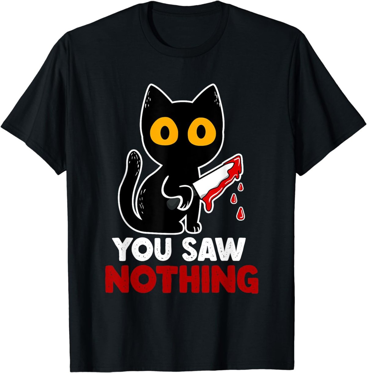 You Saw Nothing Funny Sarcastic Black Cat Murderer T-Shirt