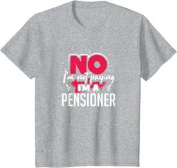 No I'm Not Paying I'm a Pensioner T-Shirt