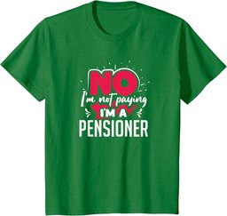 No I'm Not Paying I'm a Pensioner T-Shirt