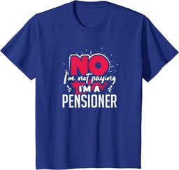 No I'm Not Paying I'm a Pensioner T-Shirt