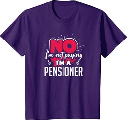 No I'm Not Paying I'm a Pensioner T-Shirt