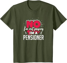 No I'm Not Paying I'm a Pensioner T-Shirt