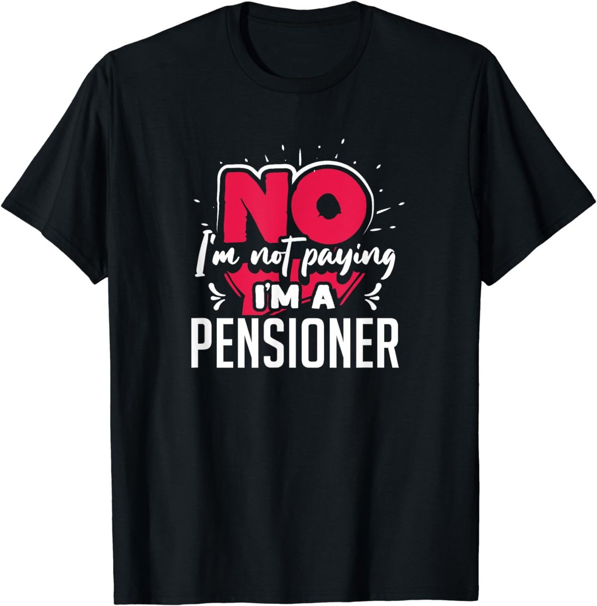 No I'm Not Paying I'm a Pensioner T-Shirt