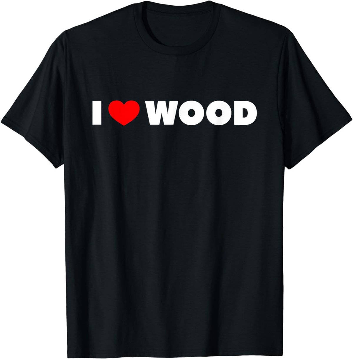 I Love Wood T-Shirt