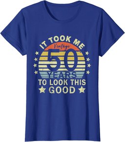 It took me 50 years to look this good 50th Birthday T-Shirt