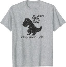 If You're Happy and You Know It Clap Your Oh - Funny Trex T-Shirt