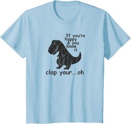 If You're Happy and You Know It Clap Your Oh - Funny Trex T-Shirt