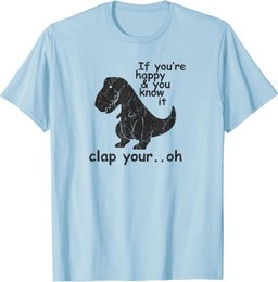If You're Happy and You Know It Clap Your Oh - Funny Trex T-Shirt