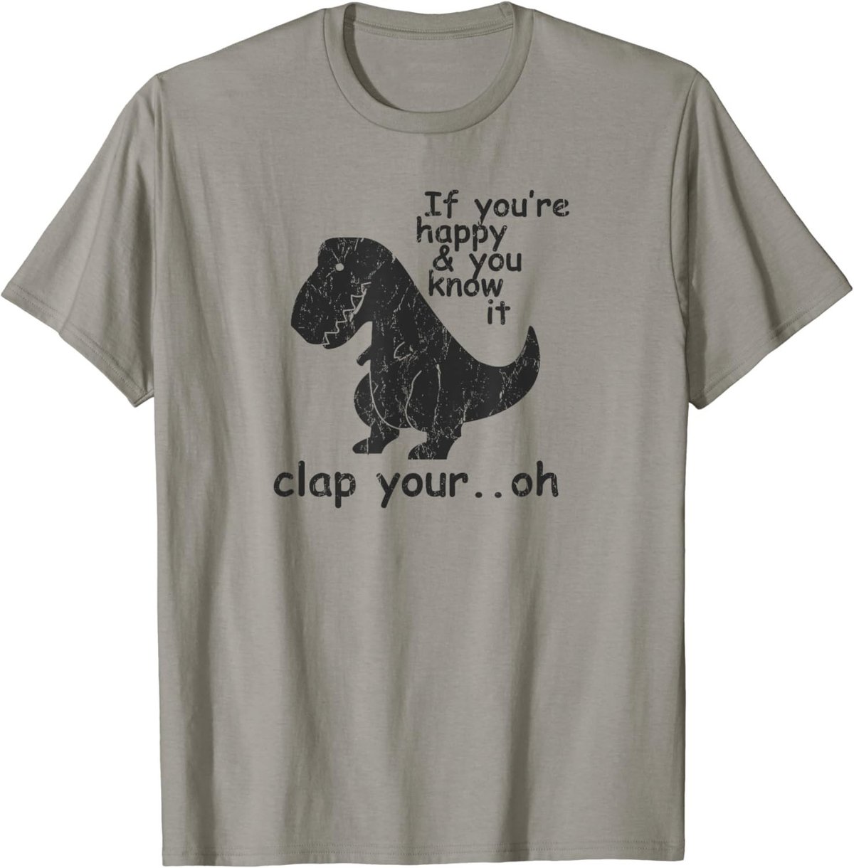 If You're Happy and You Know It Clap Your Oh - Funny Trex T-Shirt