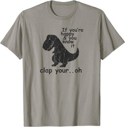 If You're Happy and You Know It Clap Your Oh - Funny Trex T-Shirt