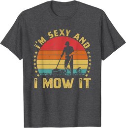 I'm Sexy And I Mow It Husband Funny Dad Joke Lawn Mowing T-Shirt