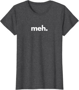 A Shirt That Says Meh - The Meh T-Shirt