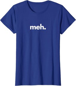 A Shirt That Says Meh - The Meh T-Shirt