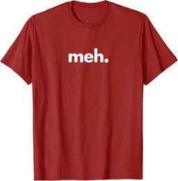A Shirt That Says Meh - The Meh T-Shirt