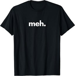 A Shirt That Says Meh - The Meh T-Shirt