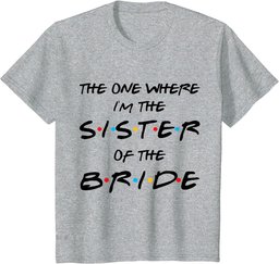 The One Where I'm The Sister Of The Bride Bachelorette Party T-Shirt
