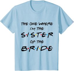 The One Where I'm The Sister Of The Bride Bachelorette Party T-Shirt