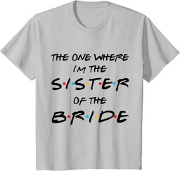 The One Where I'm The Sister Of The Bride Bachelorette Party T-Shirt