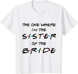 The One Where I'm The Sister Of The Bride Bachelorette Party T-Shirt