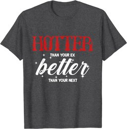 Hotter Than Your Ex - Better Than Your Next Funny Boyfriend T-Shirt