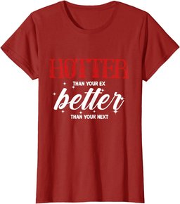 Hotter Than Your Ex - Better Than Your Next Funny Boyfriend T-Shirt
